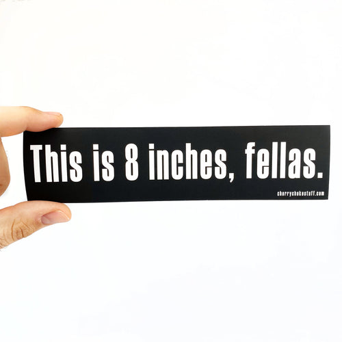 8 Inches Bumper Sticker - CHERRYCHOKE