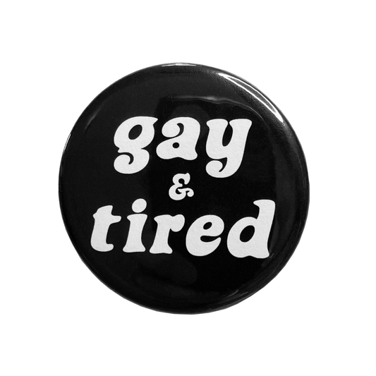 Gay & Tired Button
